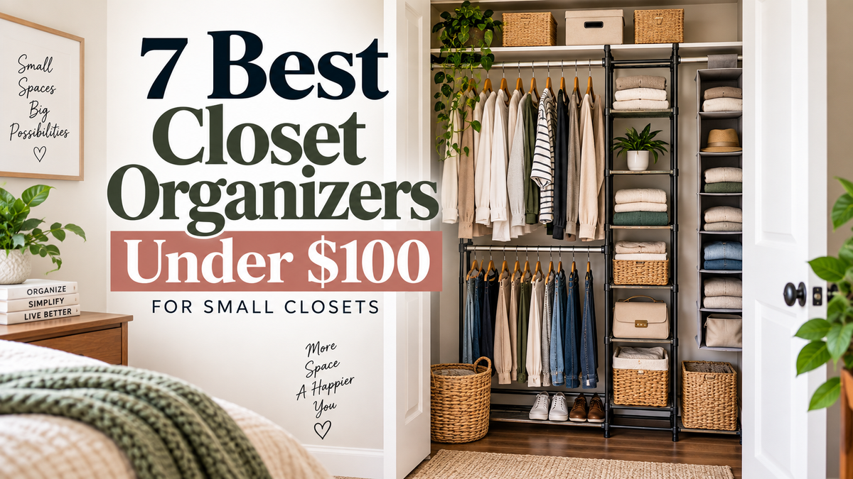 7 Best Closet Organizers Under $100 for Small Closets